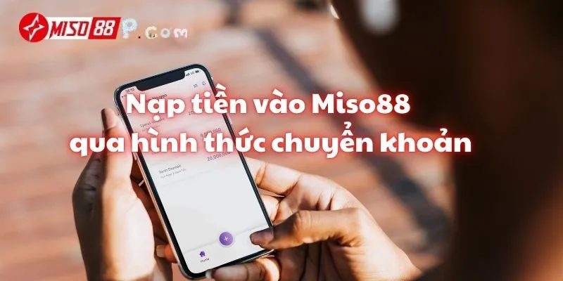 Nạp tiền vào Miso88 qua hình thức chuyển khoản