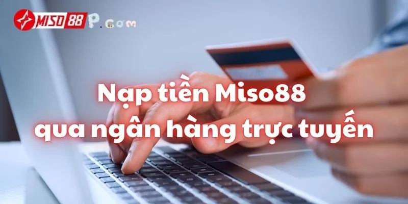 Nạp tiền Miso88 với ngân hàng trực tuyến